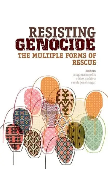 Resisting Genocide: The Multiple Forms of Rescue by Jacques Semelin, Claire Andrieu, Sarah Gensburger