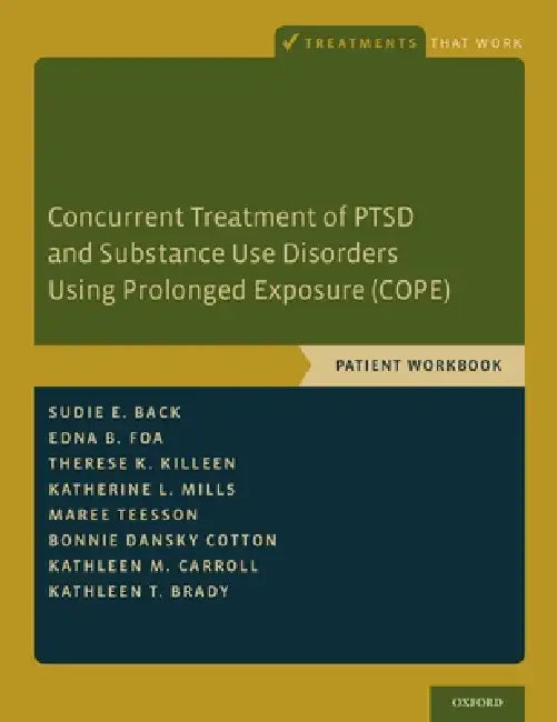 Concurrent Treatment of Ptsd and Substance Use Disorders Using Prolonged Exposure (Cope): Patient Workbook by Sudie E. Back