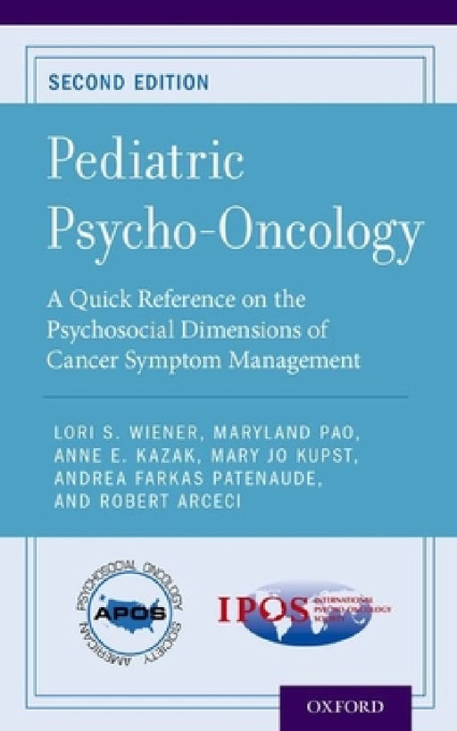 Pediatric Psycho-Oncology: A Quick Reference on the Psychosocial Dimensions of Cancer Symptom Management (Revised) by Lori S. Wiener, Maryland Pao, Anne E. Kazak