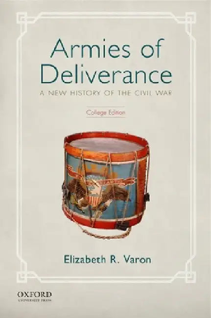 Armies of Deliverance: A New History of the Civil War (College) by Elizabeth R. Varon