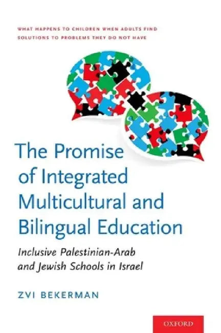 Promise of Integrated Multicultural and Bilingual Education: Inclusive Palestinian-Arab and Jewish Schools in Israel by Zvi Bekerman