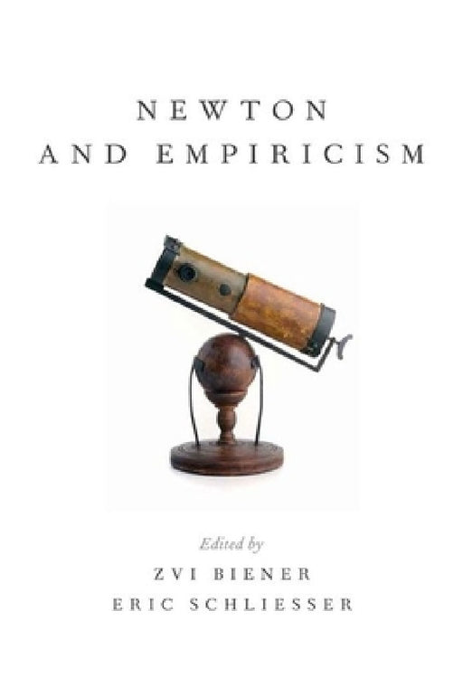 Newton and Empiricism by Zvi Biener, Eric Schliesser