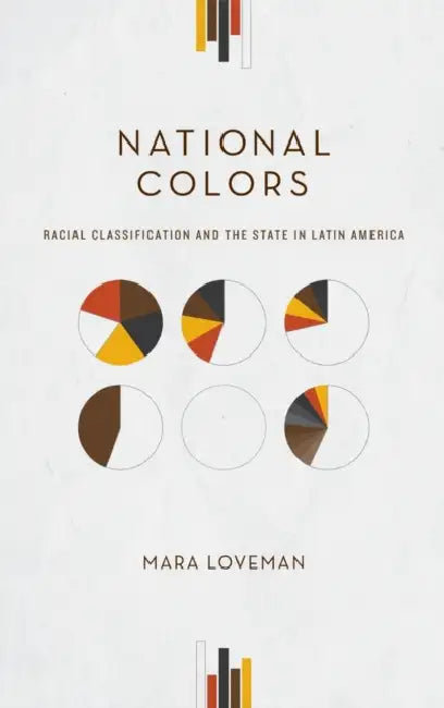 National Colors: Racial Classification and the State in Latin America by Mara Loveman