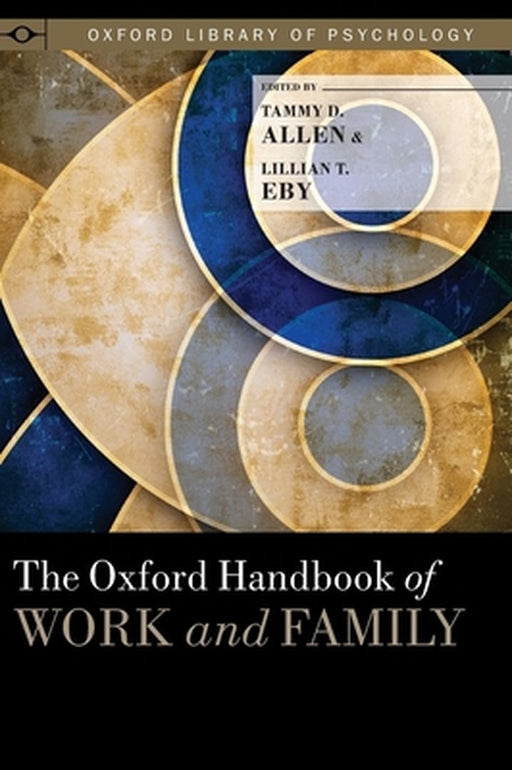 The Oxford Handbook of Work and Family : by Allen Tammy D.; Eby Lillian T.