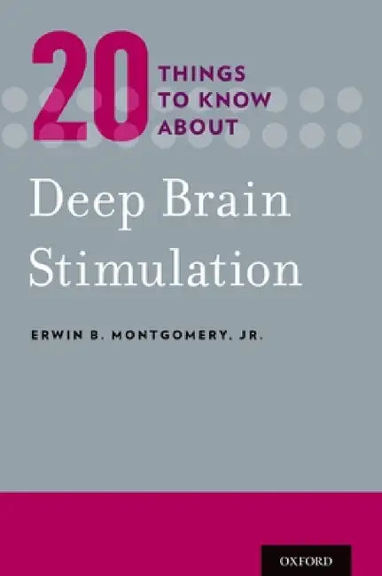 20 Things to Know about Deep Brain Stimulation by Jr. Montgomery Erwin B.