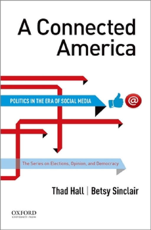 A Connected America: Politics in the Era of Social Media by Thad Hall, Betsy Sinclair