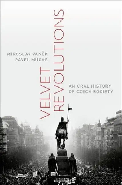 Velvet Revolutions: An Oral History of Czech Society by Miroslav Vanek