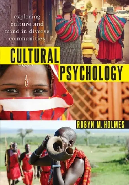 Cultural Psychology: Exploring Culture and Mind in Diverse Communities by Robyn M. Holmes
