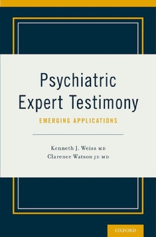 Psychiatric Expert Testimony: Emerging Applications by Kenneth Weiss