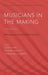 Musicians in the Making: Pathways to Creative Performance by John Rink, Helena Gaunt, Aaron Williamon
