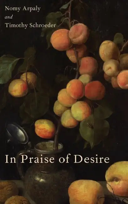 In Praise of Desire by Nomy Arpaly, Timothy Schroeder