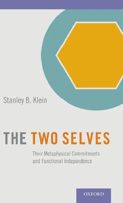 The Two Selves: Their Metaphysical Commitments and Functional Independence by Stanley B. Klein