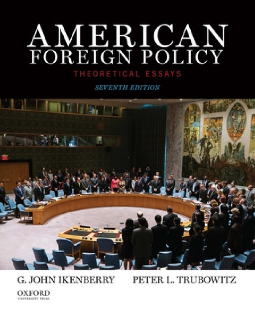 American Foreign Policy: Theoretical Essays (Revised) by G. John Ikenberry, Peter Trubowitz