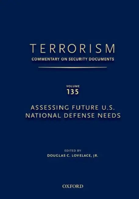 Terrorism: Commentary on Security Documents Volume 135: Assessing Future U.S. National Defense Needs by Douglas Lovelace