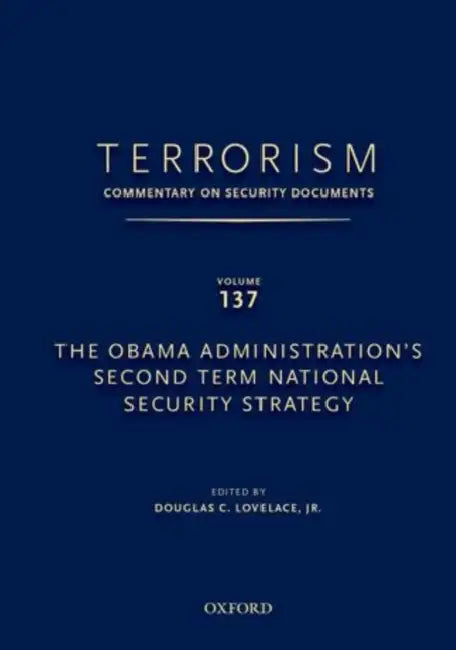 Terrorism: Commentary on Security Documents Volume 137: The Obama Administration's Second Term National Security Strategy by Douglas Lovelace