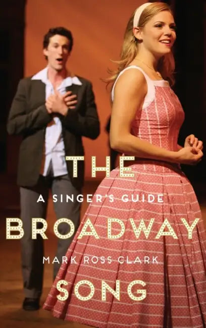 The Broadway Song: A Singer's Guide by Mark Ross Clark