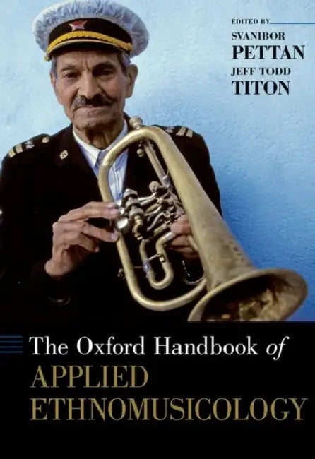 The Oxford Handbook of Applied Ethnomusicology by Svanibor Pettan, Jeff Todd Titon