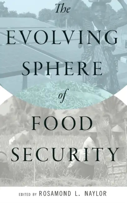 The Evolving Sphere of Food Security by Rosamond L. Naylor