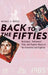 Back to the Fifties: Nostalgia, Hollywood Film, and Popular Music of the Seventies and Eighties by Michael D. Dwyer