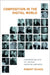 Composition in the Digital World: Conversations with 21st Century American Composers by Robert Raines