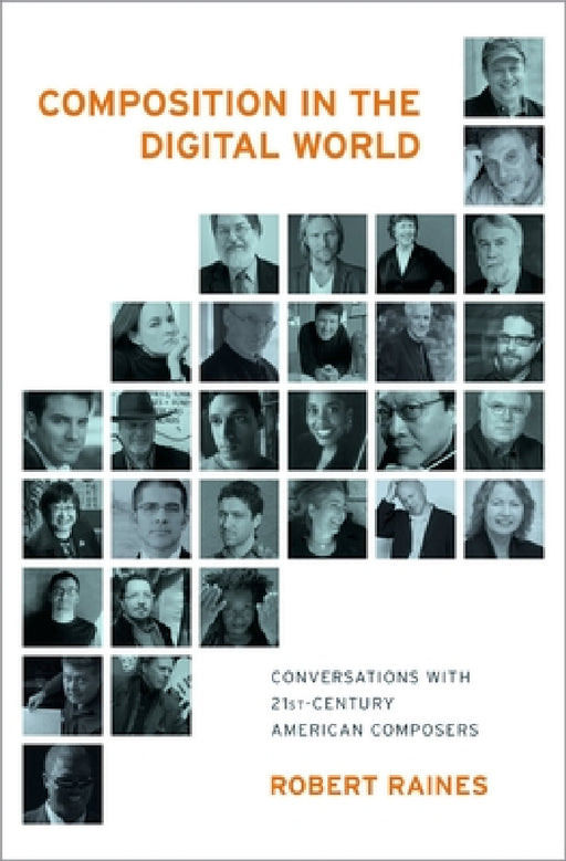 Composition in the Digital World: Conversations with 21st Century American Composers by Robert Raines