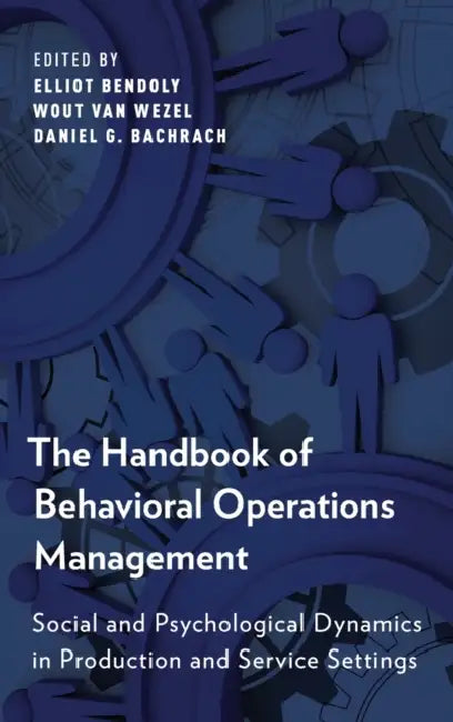 The Handbook of Behavioral Operations Management: Social and Psychological Dynamics in Production and Service Settings by Elliot Bendoly, Wout Van Wezel, Daniel G. Bachrach
