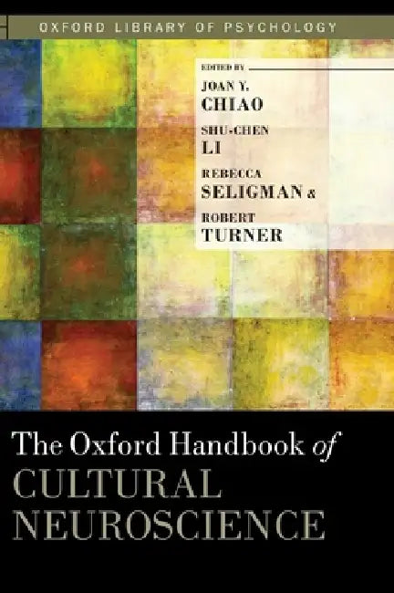 Oxford Handbook of Cultural Neuroscience by Joan Chiao, Shu-Chen Li, Rebecca Seligman