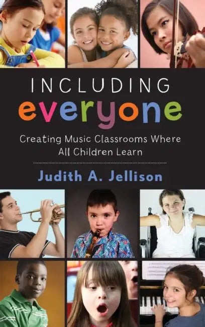 Including Everyone: Creating Music Classrooms Where All Children Learn by Judith Jellison