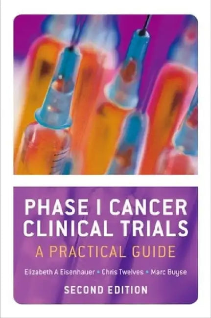 Phase I Cancer Clinical Trials: A Practical Guide (Revised) by Elizabeth A. Eisenhauer, Christopher Twelves, Marc Buyse
