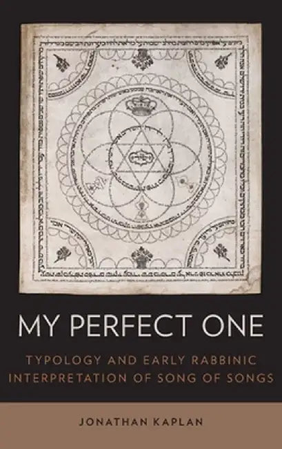 My Perfect One : Typology and Early Rabbinic Interpretation of Song of Songs by Kaplan