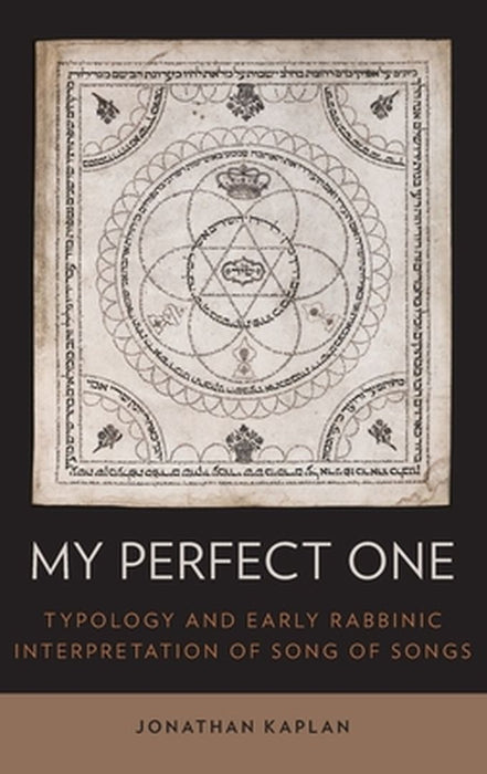 My Perfect One : Typology and Early Rabbinic Interpretation of Song of Songs by Kaplan