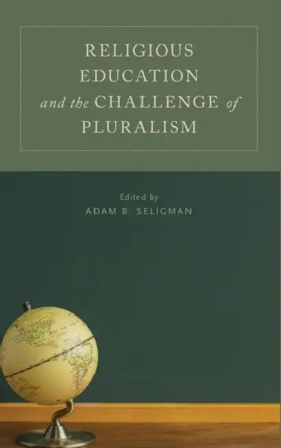 Religious Education and the Challenge of Pluralism by Adam B. Seligman