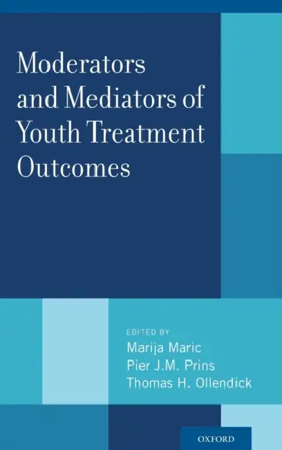 Moderators and Mediators of Youth Treatment Outcomes by Marija Maric, Pier J. M. Prins, Thomas H. Ollendick