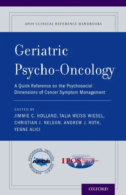 Geriatric Psycho-Oncology: A Quick Reference on the Psychosocial Dimensions of Cancer Symptom Management by Jimmie C. Holland, Talia Weiss Wiesel, Christian J. Nelson
