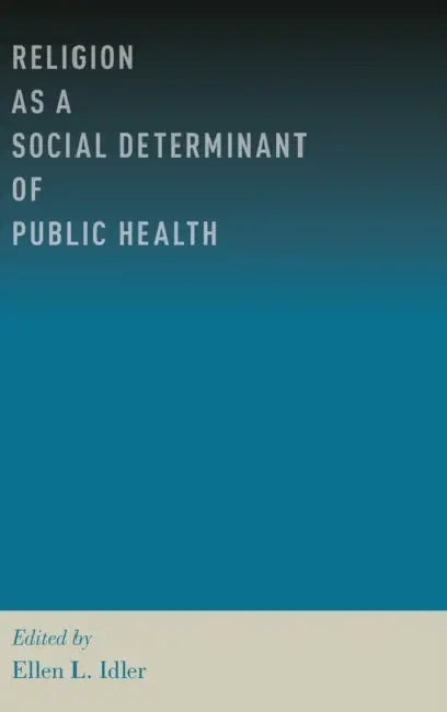 Religion as a Social Determinant of Public Health by Ellen L. Idler