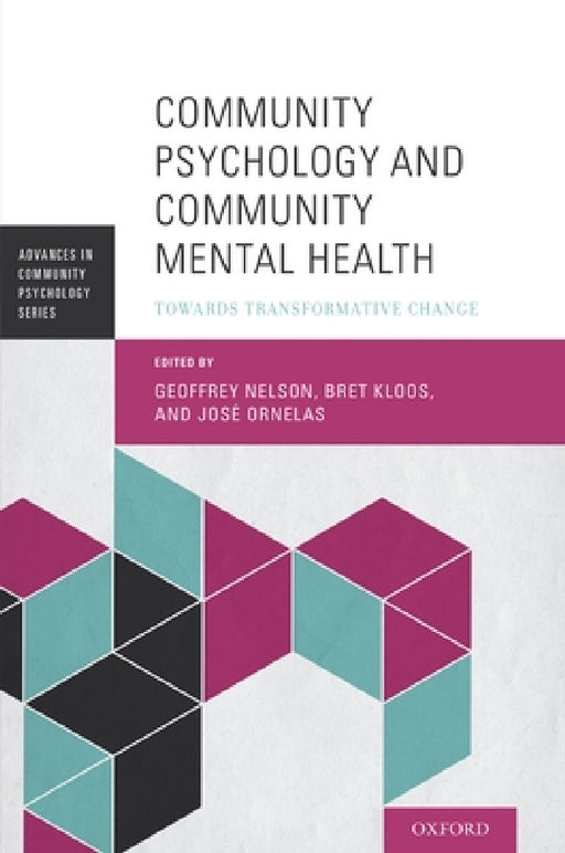 Community Psychology and Community Mental Health: Towards Transformative Change by Geoffrey Nelson, Bret Kloos, Jose Ornelas