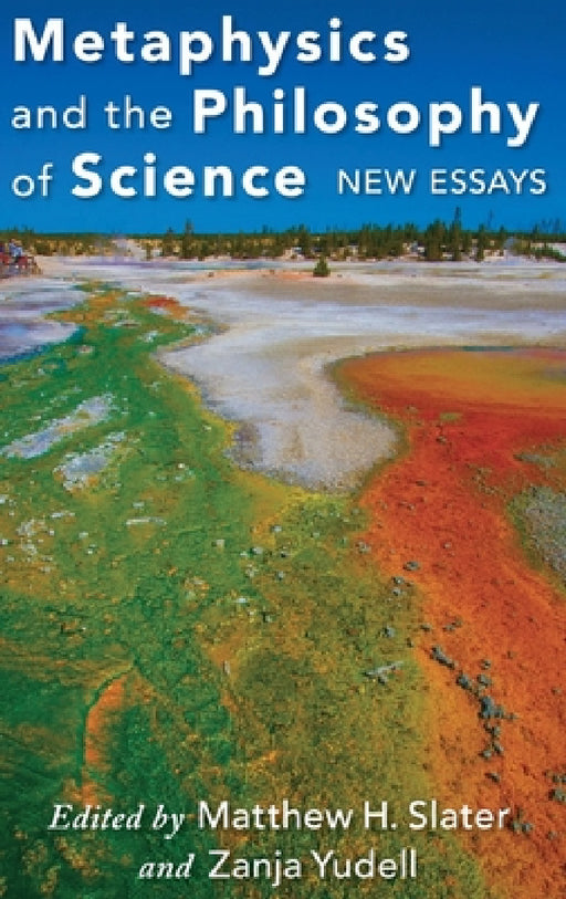 Metaphysics and the Philosophy of Science: New Essays by Matthew Slater, Zanja Yudell