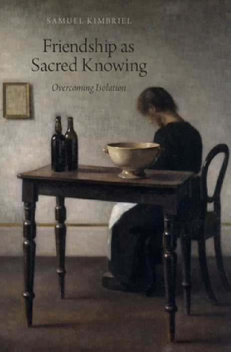 Friendship as Sacred Knowing: Overcoming Isolation by Samuel Kimbriel