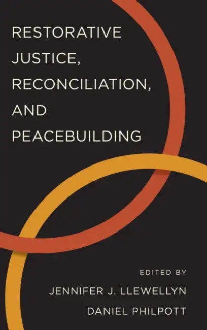 Restorative Justice, Reconciliation, and Peacebuilding by Jennifer J. Llewellyn, Daniel Philpott