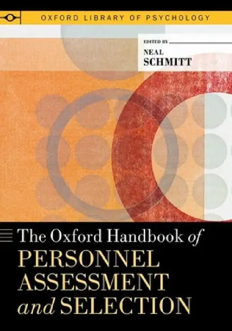 Oxford Handbook of Personnel Assessment and Selection by Neal Schmitt, Phillip L. Ackerman, Todd A. Baker