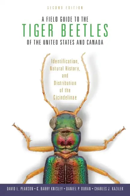 A Field Guide to the Tiger Beetles of the United States and Canada: Identification, Natural History, and Distribution of the Cicindelinae by David L. Pearson, C. Barry Knisley, Daniel P. Duran