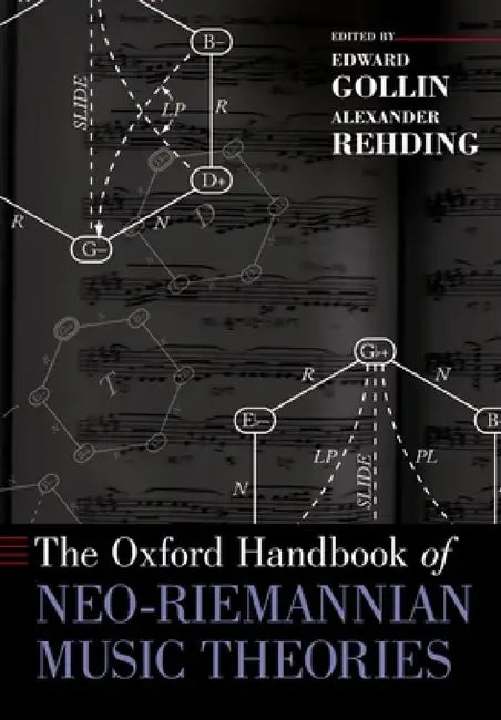 The Oxford Handbook of Neo-Riemannian Music Theories by Edward Gollin, Alexander Rehding