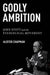 Godly Ambition: John Stott and the Evangelical Movement by Alister Chapman