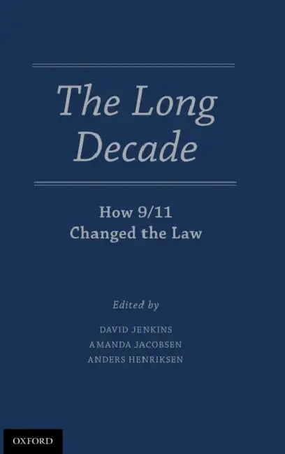The Long Decade: How 9/11 Changed the Law by David Jenkins, Amanda Jacobsen, Anders Henriksen