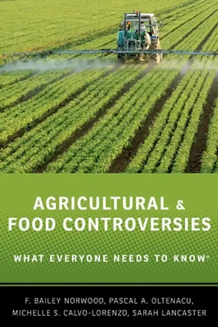 Agricultural and Food Controversies: What Everyone Needs to Know(r) by F. Bailey Norwood