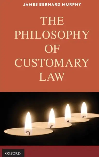 The Philosophy of Customary Law by James Bernard Murphy