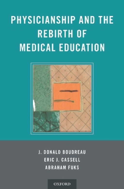Physicianship and the Rebirth of Medical Education by J. Donald Boudreau, Eric Cassell, Abraham Fuks