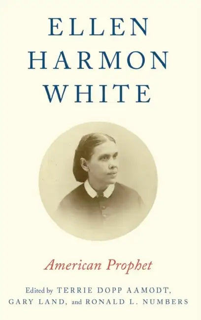 Ellen Harmon White: American Prophet by Terrie Dopp Aamodt, Gary Land, Ronald L. Numbers