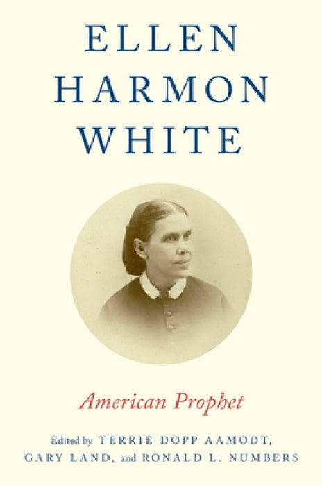 Ellen Harmon White: American Prophet by Terrie Dopp Aamodt, Gary Land, Ronald L. Numbers