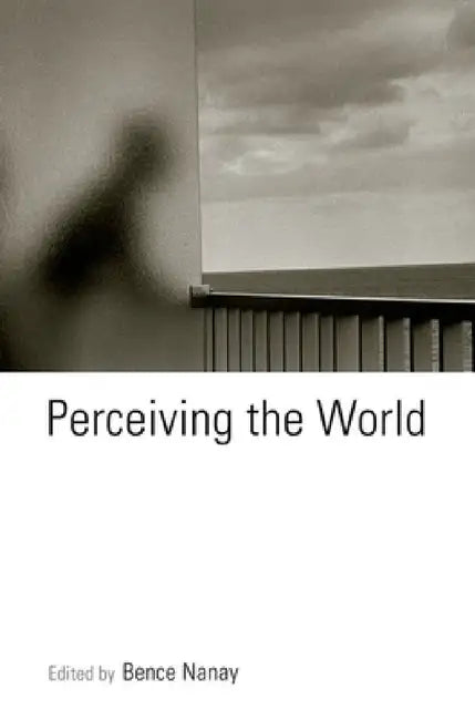 Perceiving the World by Bence Nanay